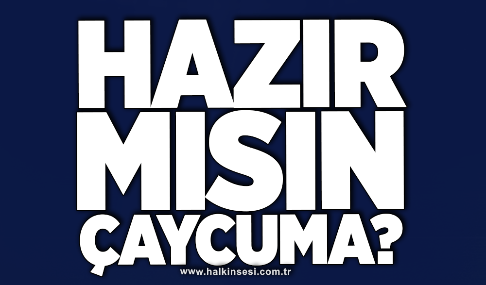 Hazır mısın Çaycuma!