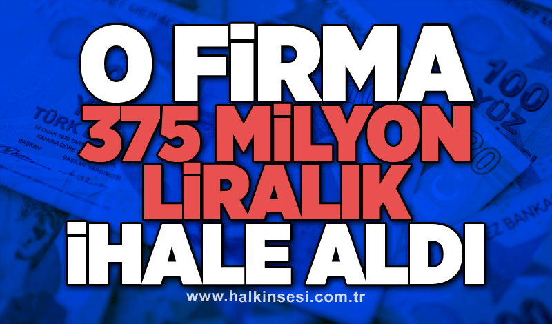 O firma, 375 milyon liralık ihale aldı