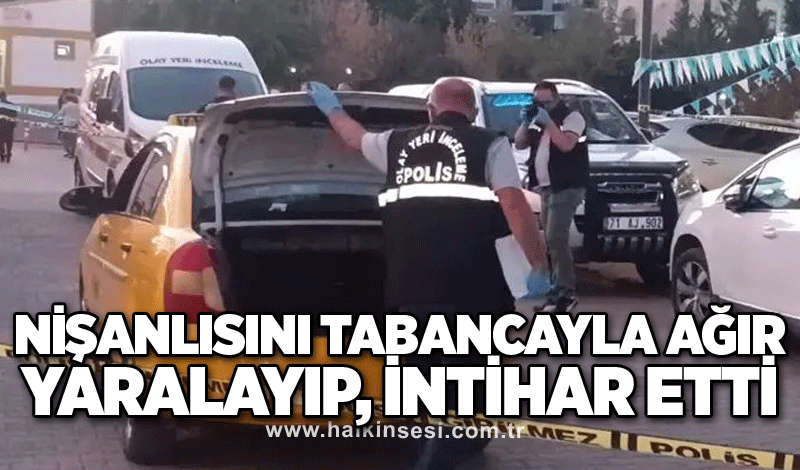 Nişanlısını tabancayla ağır yaralayıp, intihar etti