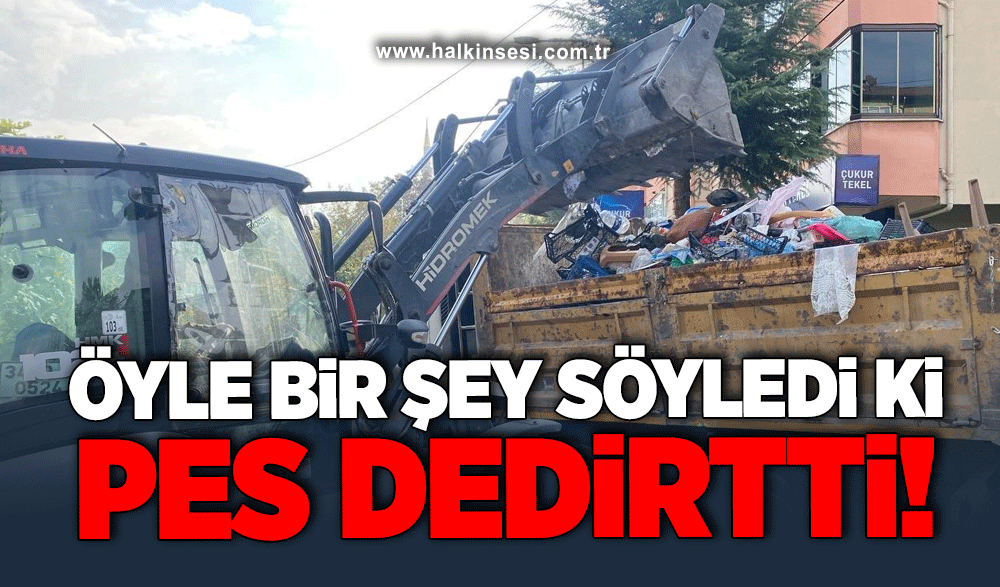 Öyle bir şey söyledi ki, pes dedirtti!