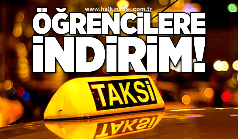 Taksilerde öğrencilere indirim!