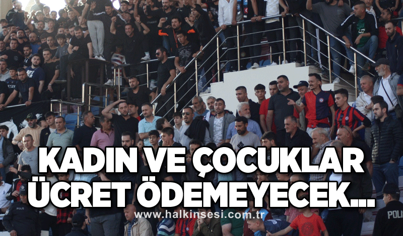 Kadın ve çocuklar ücret ödemeyecek...