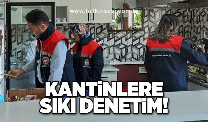 Kantinlere sıkı denetim!