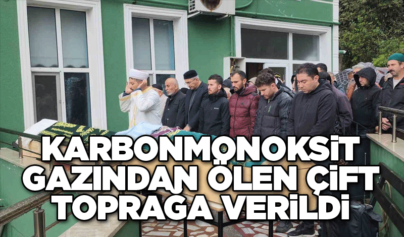 Karbonmonoksit gazından ölen çift toprağa verildi