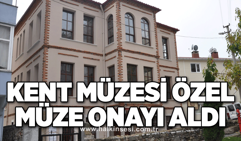 Kent Müzesi, özel müze onayı aldı