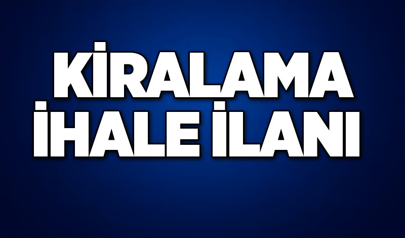 KİRALAMA İHALE İLANI