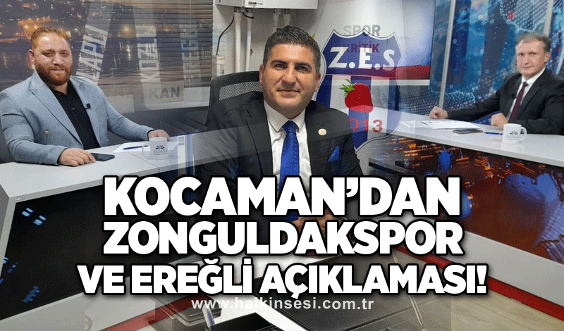 Kocaman’dan Zonguldakspor ve Ereğli açıklaması!