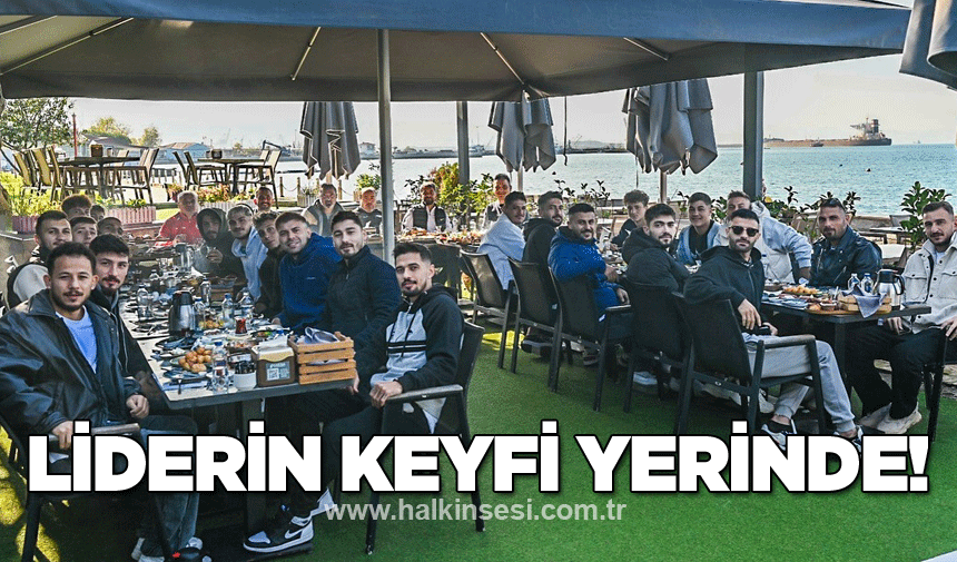 Liderin keyfi yerinde…