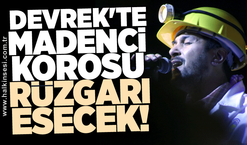 Devrek'te Madenci Korosu rüzgarı esecek!