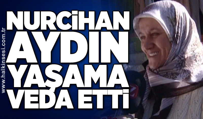 Nurcihan Aydın’ı kaybettik