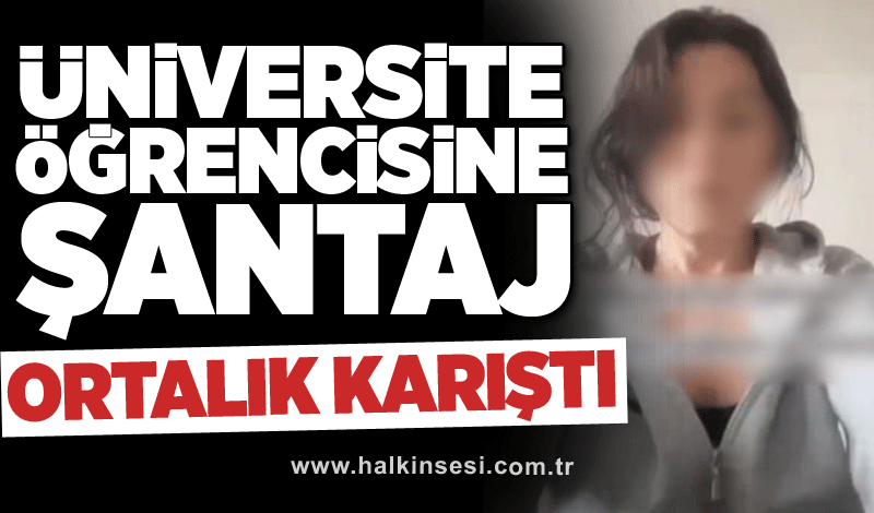 Üniversite öğrencisine şantaj!