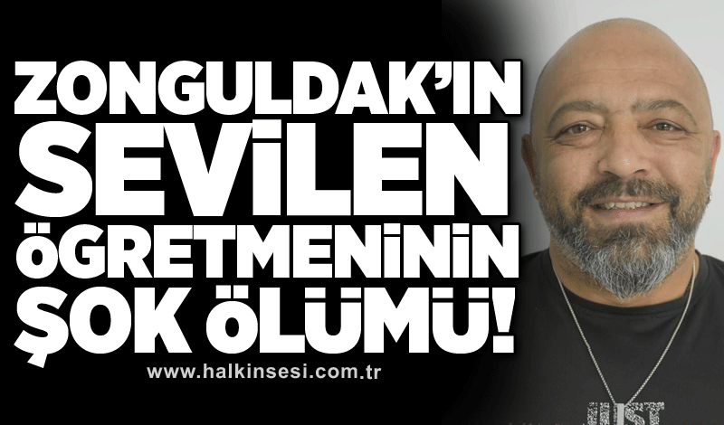 Zonguldak’ın sevilen öğretmeninin şok ölümü!