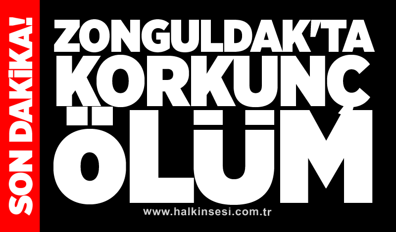 Zonguldak'ta korkunç ölüm