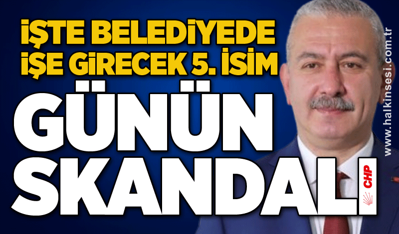 İşte Belediyede işe girecek 5. İsim... Günün skandalı!