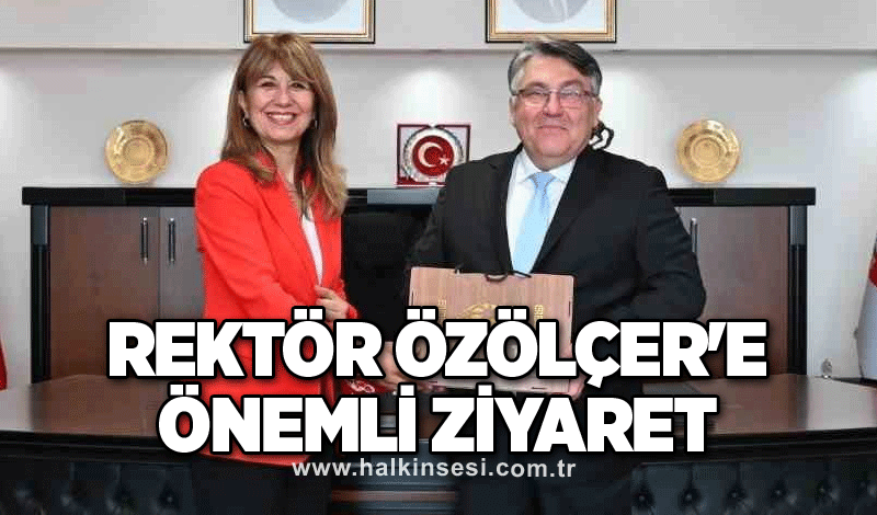 Rektör Özölçer'e önemli ziyaret