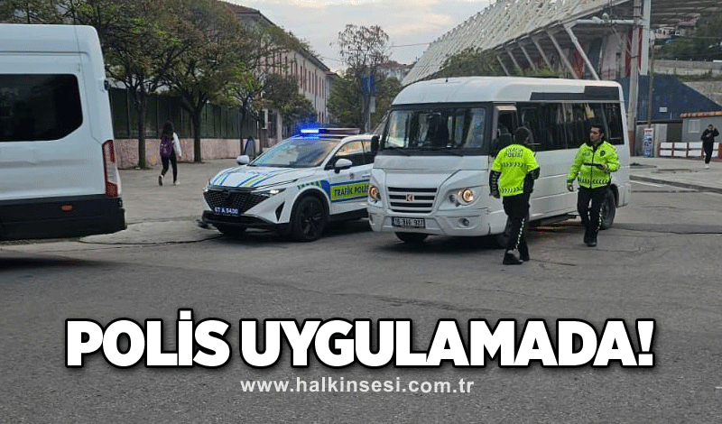 Polis uygulamada!