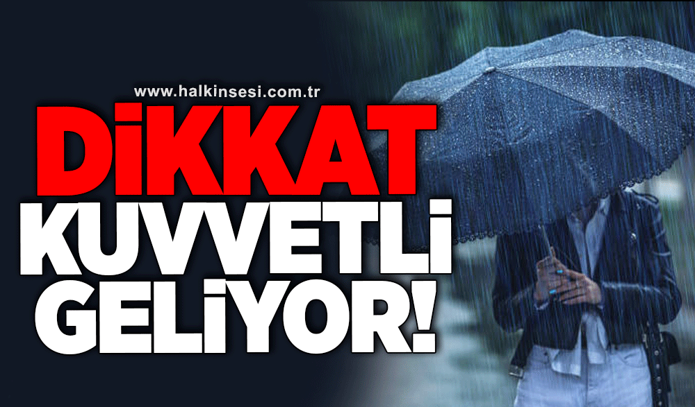 Dikkat! Kuvvetli geliyor!