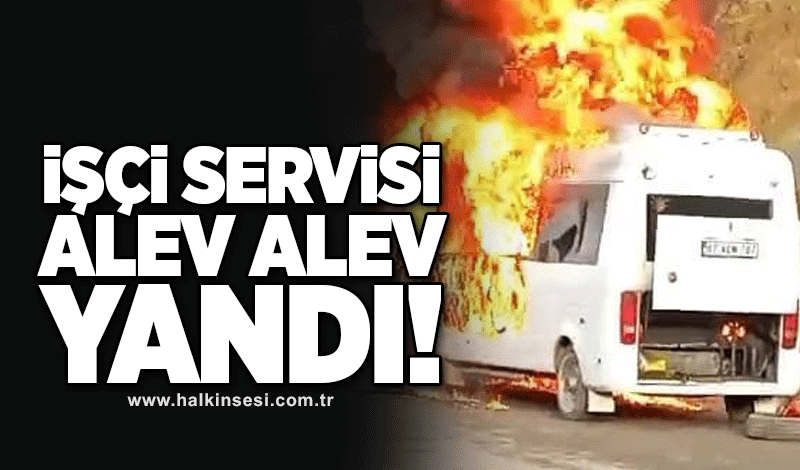 İşçi servisi alev alev yandı!