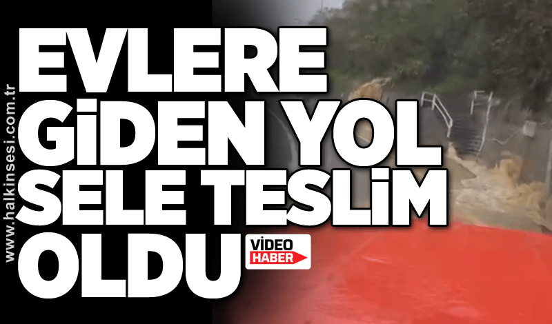 Evlere giden yol sele teslim oldu!