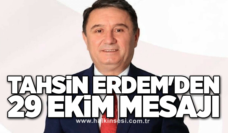 Tahsin Erdem'den 29 Ekim mesajı