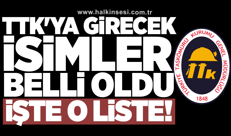 TTK'ya girecek isimler belli oldu: İşte o liste!