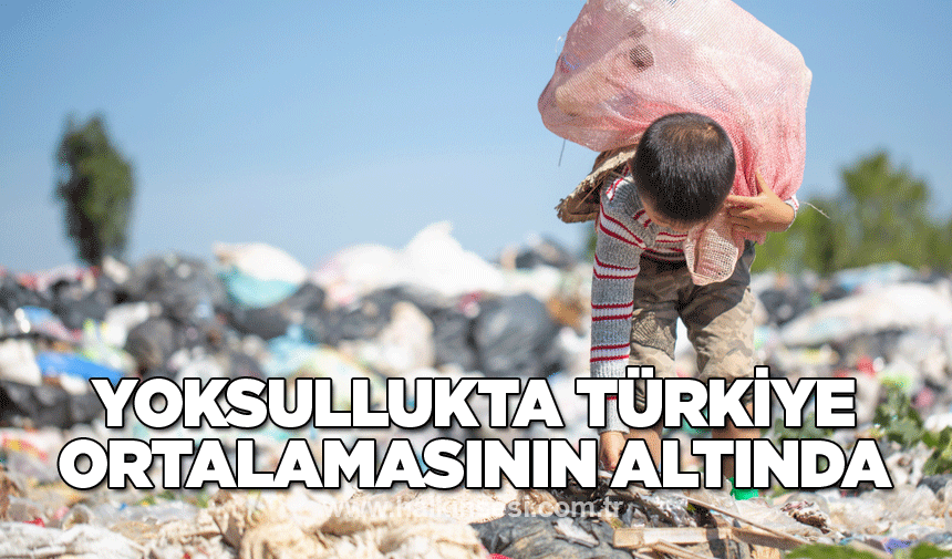 Yoksullukta Türkiye ortalamasının altında