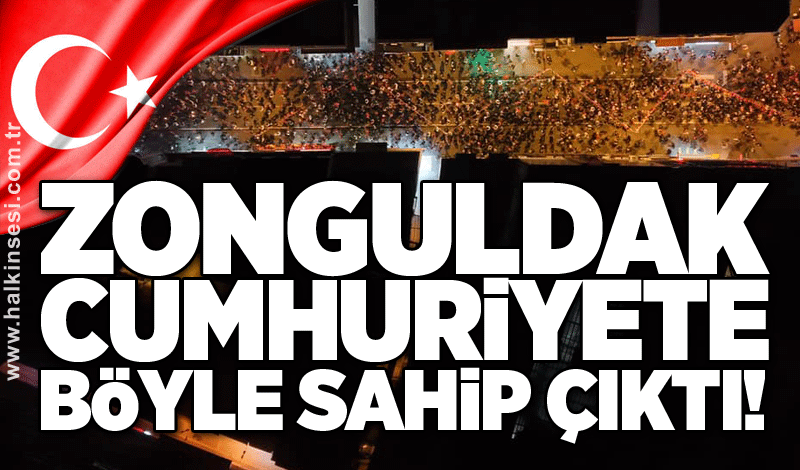 Zonguldak Cumhuriyete böyle sahip çıktı!