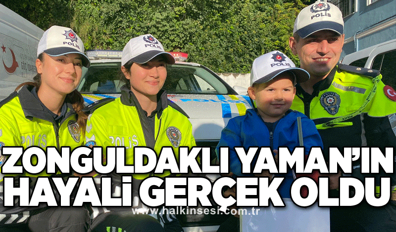 Zonguldaklı Yaman’ın hayali gerçek oldu