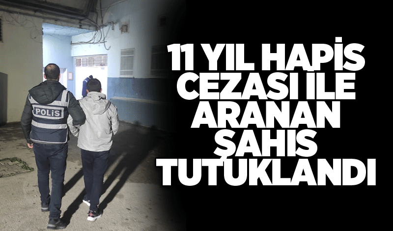 11 yıl hapis cezası ile aranan şahıs tutuklandı