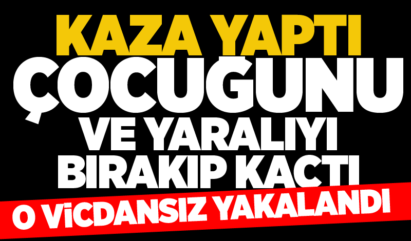 Kaza yaptı… Çocuğunu ve yaralıyı bırakıp kaçtı