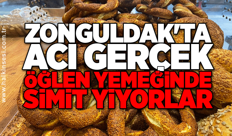 Zonguldak'ta acı gerçek: Öğlen yemeğinde simit yiyorlar