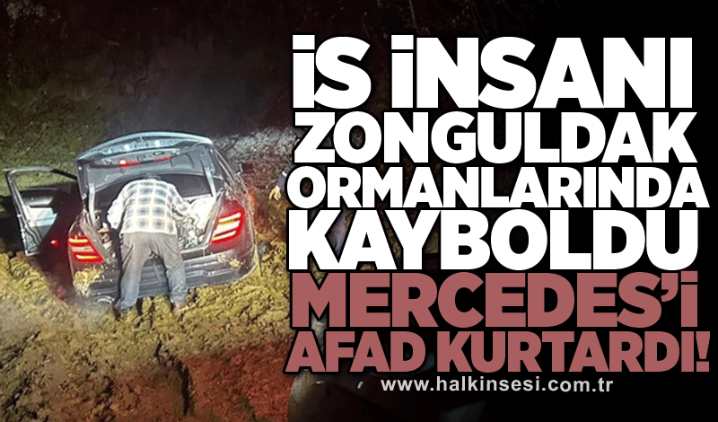 İş insanı Zonguldak ormanlarında kayboldu: Mercedes’i AFAD kurtardı!