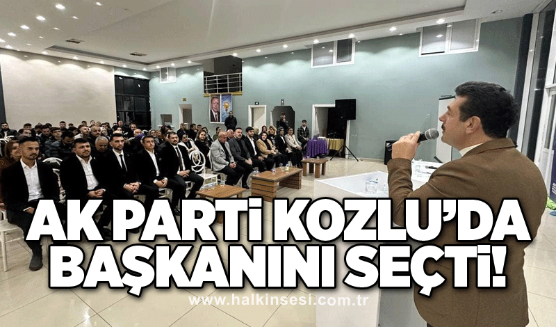 AK Parti, Kozlu’da başkanını seçti!