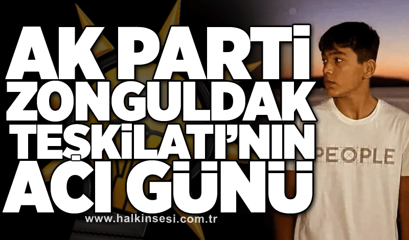 AK Parti Zonguldak Teşkilatı’nın acı günü