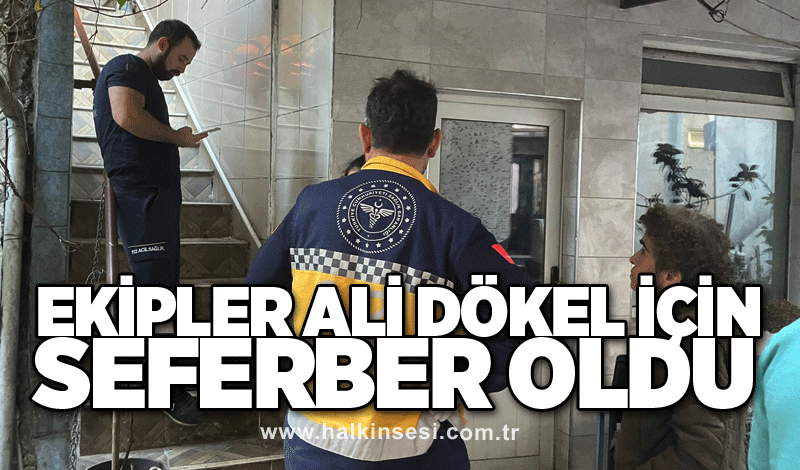 Ekipler Ali Dökel için seferber oldu