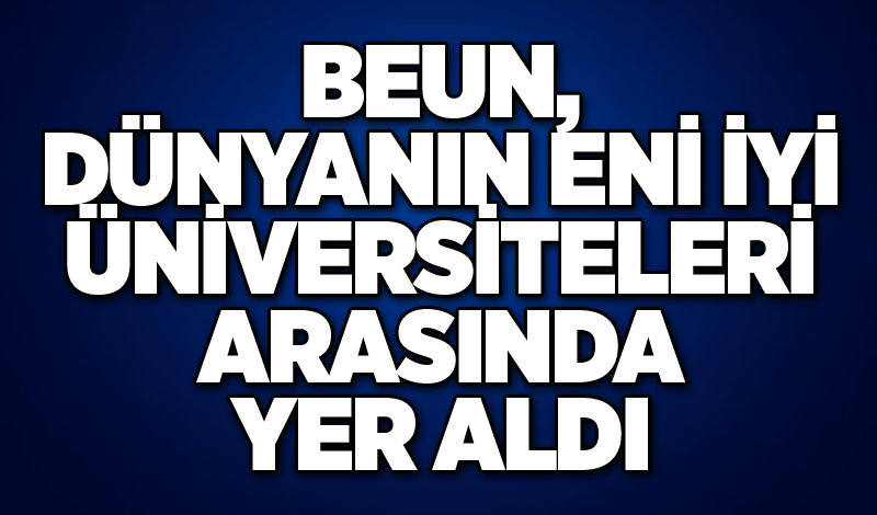 BEUN, dünyanın eni iyi üniversiteleri arasında yer aldı