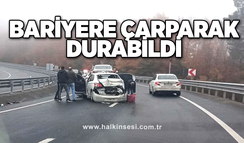 Bariyere çarparak durabildi