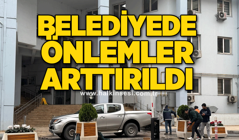 Belediyede önlemler arttırıldı