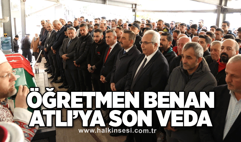 Öğretmen Benan Atlı’ya son veda