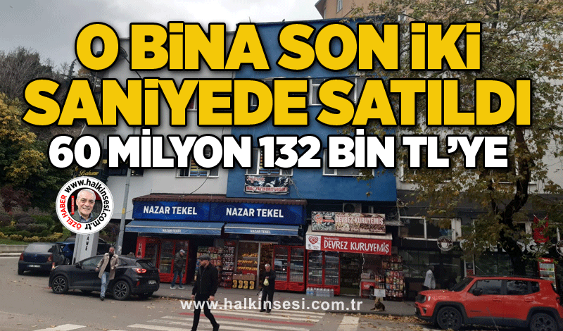 Zonguldak'ta o bina son iki saniyede satıldı... 60 Milyon 132 Bin TL’ye