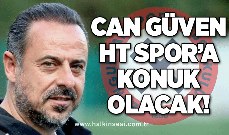 Can Güven HT Spor’a konuk olacak!