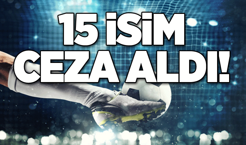 15 isim ceza aldı!