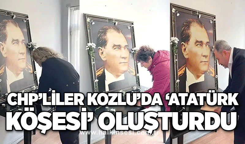 CHP’liler Kozlu’da ‘Atatürk Köşesi’ oluşturdu