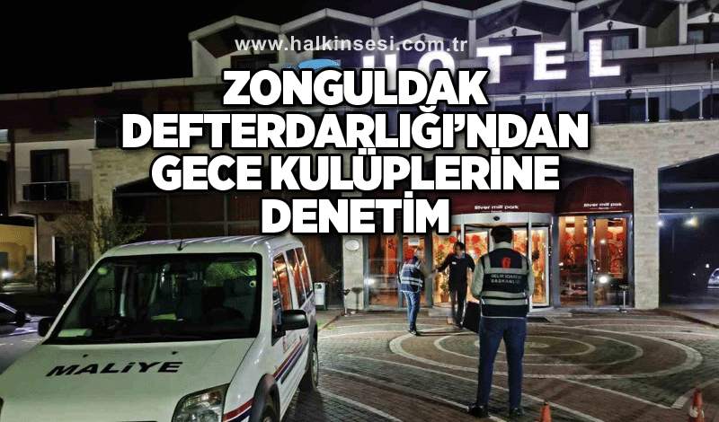 Zonguldak Defterdarlığı’ndan gece kulüplerine ve eğlence merkezlerine denetim