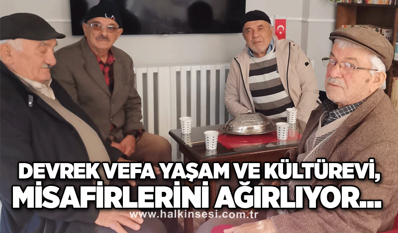 Devrek Vefa Yaşam ve Kültürevi, misafirlerini ağırlıyor...