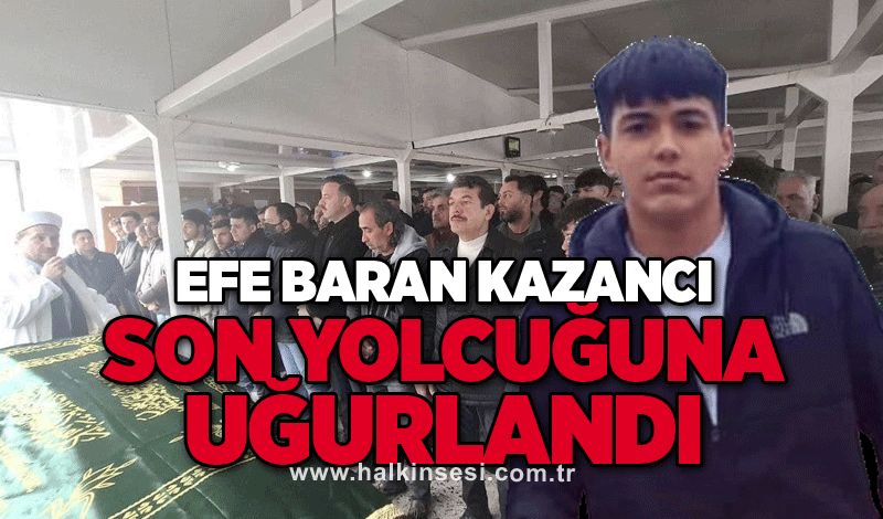 Efe Baran Kazancı son yolcuğuna uğurlandı