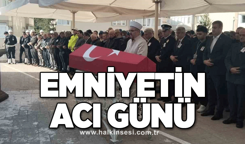 Emniyet teşkilatının acı günü