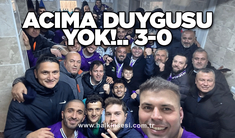 ACIMA DUYGUSU YOK 3-0