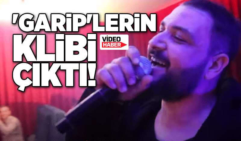 'Garip'lerin klibi çıktı!