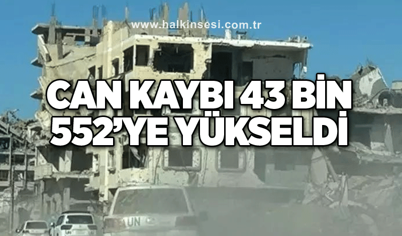 Can kaybı 43 bin 552’ye yükseldi